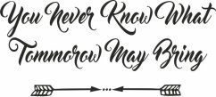 Adesivo murale YOU NEVER KNOW WHAT TOMMOROW MAY BRING