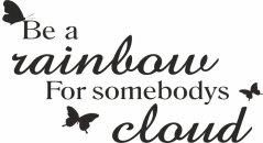 Nálepka na stenu nápis BE A RAINBOW FOR SOMEBODYS CLOUD