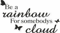 Adesivo murale BE A RAINBOW FOR SOMEBODYS CLOUD